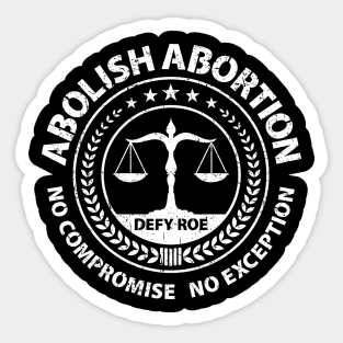 Abolish Abortion - No Compromise No Exception - Defy Roe - Scales - Weathered Sticker